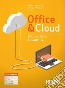 Office & cloud. Libreoffice. Ediz. gialla. Con Libreoffice laboratorio. Per il biennio delle Scuole superiori. Con e-book. Con espansione online libro di Lughezzani Flavia; Princivalle Daniela