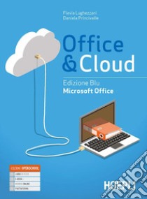 Office & cloud. Microsoft Office. Ediz. blu. Per il biennio delle Scuole superiori. Con e-book. Con espansione online libro di Lughezzani Flavia; Princivalle Daniela