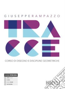 Tracce. Corso di disegno e discipline geometriche. Per le Scuole superiori. Con e-book. Con espansione online libro di Rampazzo Giuseppe