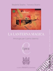 Lanterna magica. Per il biennio delle Scuole superiori. Con e-book. Con espansione online (La). Vol. C: Epica libro di Sboarina Margherita; Sboarina Francesca