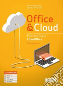 Office & cloud. Libreoffice laboratorio. Ediz. gialla. Per il biennio delle Scuole superiori. Con e-book. Con espansione online libro di Lughezzani Flavia; Princivalle Daniela