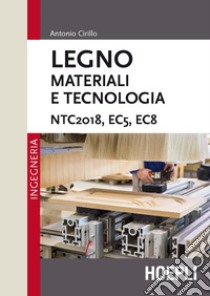 Legno. Materiali e tecnologia. NTC2018, EC5, EC8 libro di Cirillo Antonio