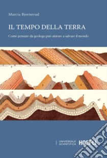 Il tempo della terra. Come pensare da geologo può aiutare a salvare il mondo libro di Bjornerud Marcia