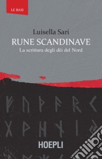 Rune scandinave. La scrittura degli dèi del Nord libro di Sari Luisella