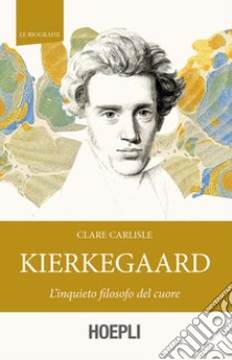 Kierkegaard. L'inquieto filosofo del cuore libro di Carlisle Clare