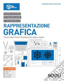 Esercitazioni di tecnologie e tecniche di rappresentazione grafica. Per gli Ist. tecnici tecnologici a indirizzo nautico. Con e-book. Con espansione online libro di Tripicchio Vincenzo Mario