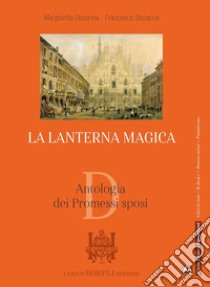 Lanterna magica. Antologia dei Promessi sposi. Per il biennio delle Scuole superiori. Con e-book. Con espansione online (La) libro di Sboarina Margherita; Sboarina Francesca