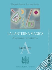 LANTERNA MAGICA (LA) NARRATIVA libro di SBOARINA MARGHERITA - SBOARINA FRANCESCA