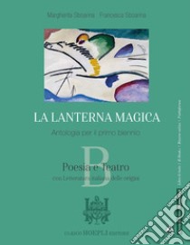 LANTERNA MAGICA (LA) POESIA E TEATRO CON LETTERATURA ITALIANA DELLE ORIGINI libro di SBOARINA MARGHERITA - SBOARINA FRANCESCA 