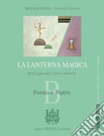 LANTERNA MAGICA (LA) POESIA E TEATRO libro di SBOARINA MARGHERITA - SBOARINA FRANCESCA 