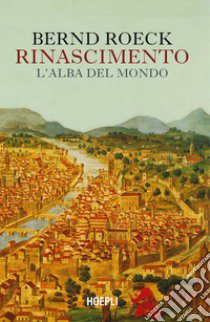 Rinascimento. L'alba del mondo libro di Roeck Bernd