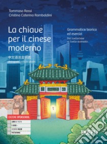 CHIAVE PER IL CINESE MODERNO (LA) libro di ROSSI TOMMASO - RAMBALDINI CRISTINA CATERINA 