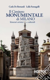 Il Cimitero Monumentale di Milano. Itinerari artistici e culturali libro di De Bernardi Carla; Fumagalli Lalla