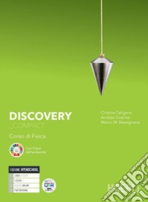 Discovery. Corso di fisica. Ediz. Compact. Per il biennio delle Scuole superiori. Con e-book. Con espansione online libro di Caligaris Cristina; Guarise Andrea