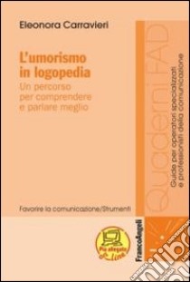 L'umorismo in logopedia. Un percorso per comprendere e parlare meglio libro di Carravieri Eleonora