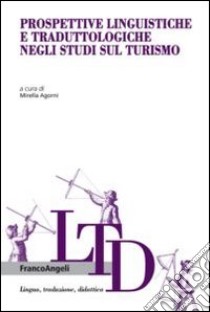 Prospettive linguistiche e traduttologiche negli studi sul turismo libro di Agorni M. (cur.)