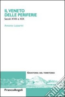 Il Veneto delle periferie. Secoli XVIII e XIX libro di Lazzarini Antonio