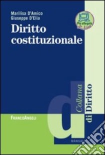 Diritto costituzionale. Con aggiornamento online libro di D'Amico Marilisa; D'Elia Giuseppe