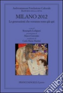 Milano 2012. Le generazioni che verranno sono già qui. Rapporto sulla città libro di Lodigiani R. (cur.)