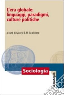 L'era globale: linguaggi, paradigmi, culture politiche libro di Scichilone G. (cur.)