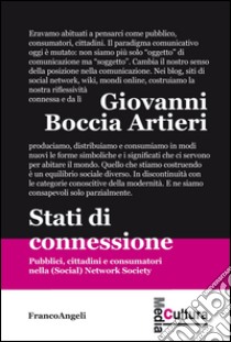 Stati di connessione. Pubblici, cittadini e consumatori nella (social) network society libro di Boccia Artieri Giovanni