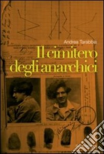 Il cimitero degli anarchici libro di Tarabbia Andrea