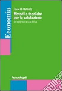 Metodi e tecniche per la valutazione. Un approccio statistico libro di Di Battista Tonio