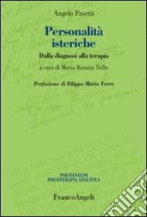 Personalità isteriche. Dalla diagnosi alla terapia libro di Pasetti Angelo; Trillo M. R. (cur.)