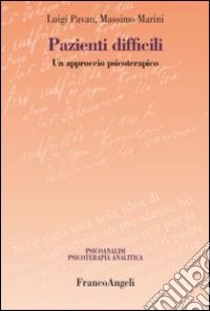 Pazienti difficili. Un approccio psicoterapico libro di Pavan Luigi; Marini Massimo