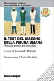 Il test del disegno della figura umana. Manuale pratico per psicologi. Con espansione online libro di Roberti L. (cur.)