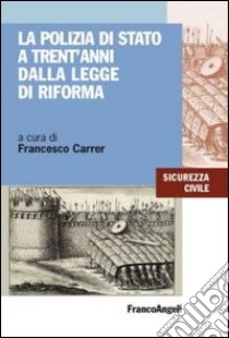 La polizia di Stato a trent'anni dalla legge di riforma libro di Carrer F. (cur.)