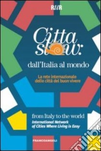 Città slow: dall'Italia al mondo. La rete internazionale delle città del buon vivere libro di Rur (cur.)