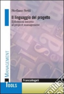 Il linguaggio del progetto. Riflessioni intorno al project management libro di Setti Stefano