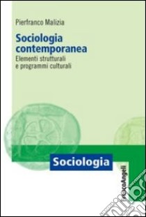 Sociologia contemporanea. Elementi strutturali e programmi culturali libro di Malizia Pierfranco