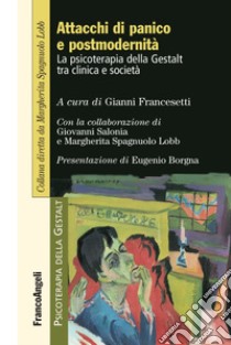 Attacchi di panico e postmodernità. La psicoterapia della Gestalt fra clinica e società libro di Francesetti G. (cur.)