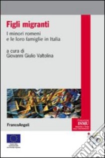 Figli migranti. I minori romeni e le loro famiglie in Italia libro di Valtolina G. G. (cur.)