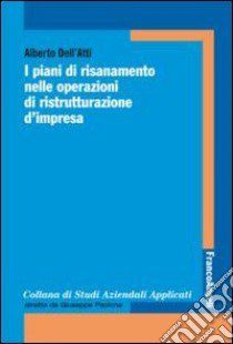 I piani di risanamento nelle operazioni di ristrutturazione d'impresa libro di Dell'Atti Alberto