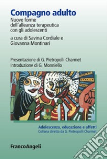 Compagno adulto. Nuove forme dell'alleanza terapeutica con gli adolescenti libro di Cordiale S. (cur.); Montinari G. (cur.)