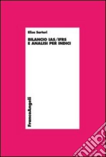 Bilancio IAS/IFRS e analisi per indici libro di Sartori Elisa