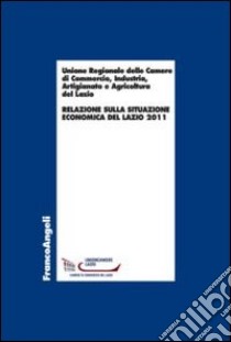 Relazione sulla situazione economica del Lazio libro di Unione regionale Camere di commercio Lazio (cur.)