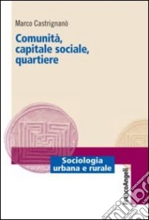 Comunità, capitale sociale, quartiere libro di Castrignano Marco