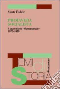 Primavera socialista. Il laboratorio «Mondoperaio» 1976-1980 libro di Fedele Santi