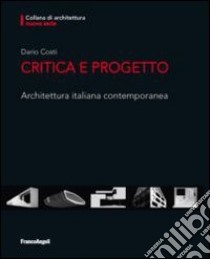 Critica e progetto. Architettura italiana contemporanea libro di Costi Dario