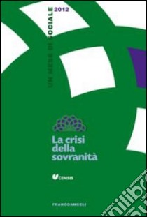 La crisi della sovranità. Un mese di sociale 2012 libro di CENSIS (cur.)