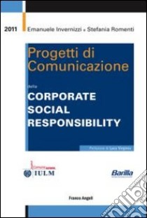 Progetti di comunicazione della corporate social responsibility libro di Invernizzi Emanuele; Romenti Stefania