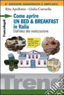 Come aprire un bed & breakfast in Italia. Dall'idea alla realizzazione libro di Apollonio Rita; Carosella Giulia