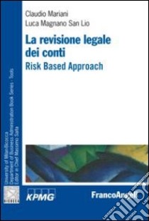 La revisione legale dei conti. Risk based approach libro di Mariani Claudio - Magnano San Lio Luca