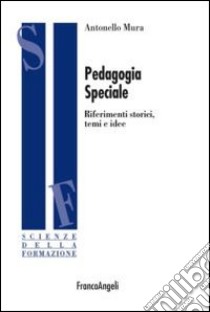 Pedagogia speciale. Riferimenti storici, temi e idee libro di Mura Antonello