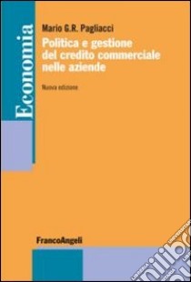 Politica e gestione del credito commerciale nelle aziende libro di Pagliacci Mario G. R.