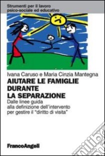 Aiutare le famiglie durante la separazione. Dalle linee guida alla definizione dell'intervento per gestire il 